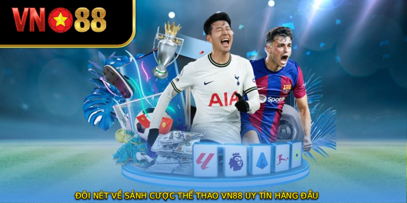 Đôi nét về sảnh cược thể thao VN88 uy tín hàng đầu