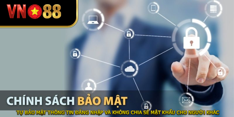 Tự bảo mật thông tin đăng nhập và không chia sẻ mật khẩu cho người khác