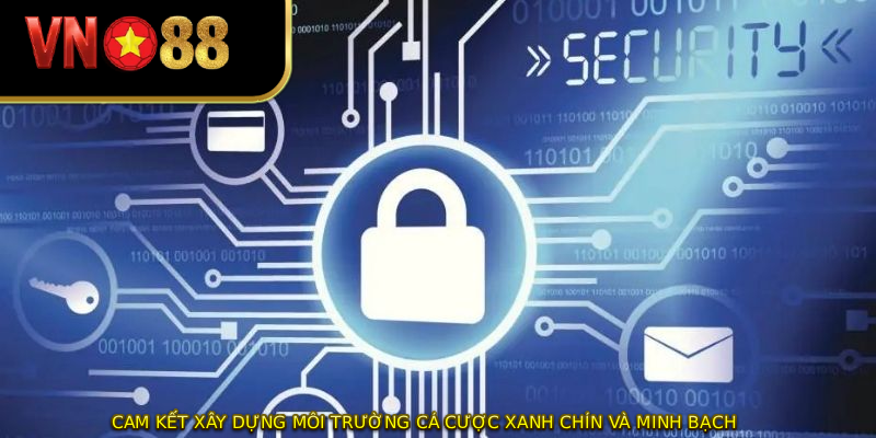 Cam kết xây dựng môi trường cá cược xanh chín và minh bạch