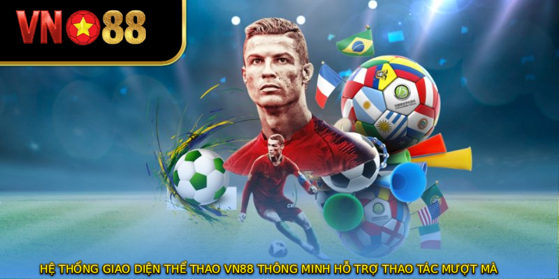 Hệ thống giao diện thể thao VN88 thông minh hỗ trợ thao tác mượt mà