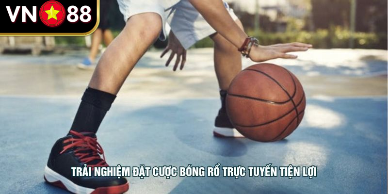 Trải nghiệm đặt cược bóng rổ trực tuyến tiện lợi