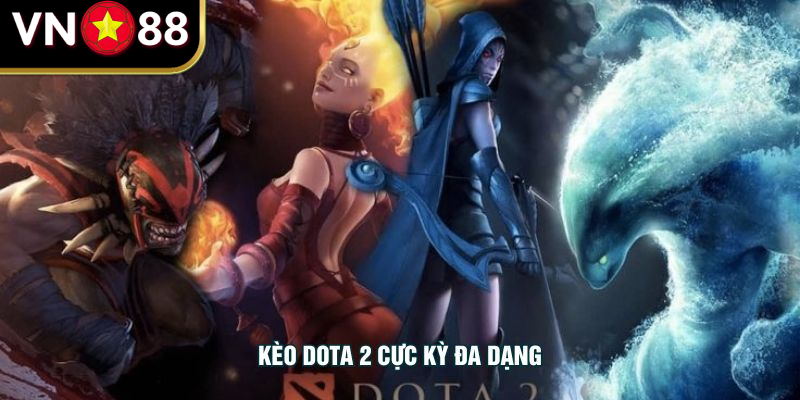 Kèo Dota 2 cực kỳ đa dạng