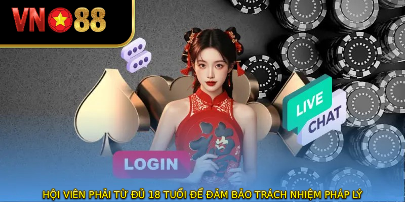 Hội viên phải từ đủ 18 tuổi để đảm bảo trách nhiệm pháp lý