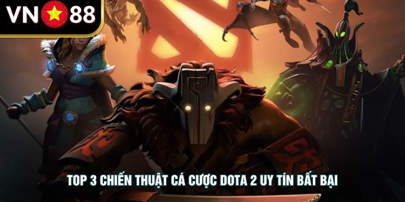 Top 3 chiến thuật Cá Cược Dota 2 uy tín bất bại