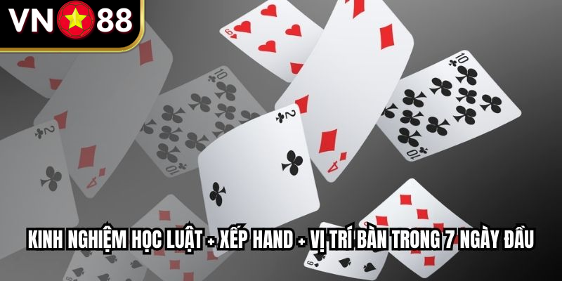 Kinh nghiệm học luật + xếp hand + vị trí bàn trong 7 ngày đầu