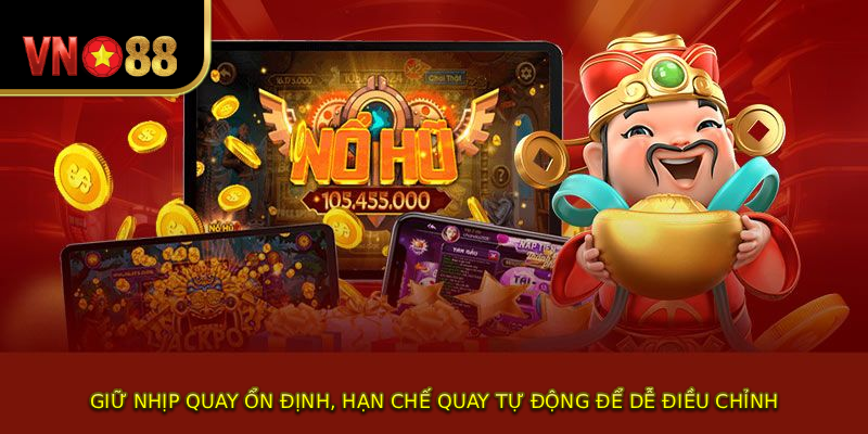 Giữ nhịp quay ổn định, hạn chế quay tự động để dễ điều chỉnh